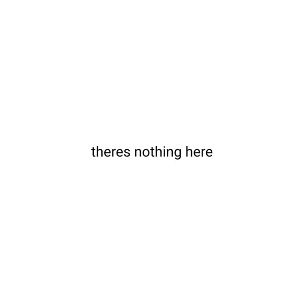 There's Nothing (WORK IN PROGRESS)