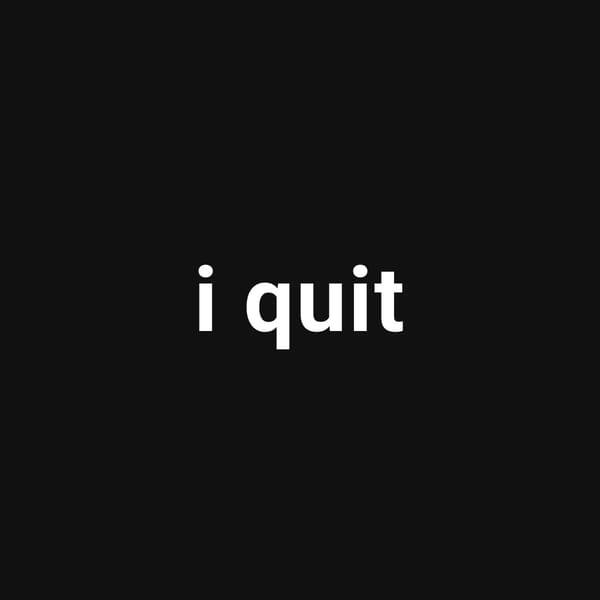i quit