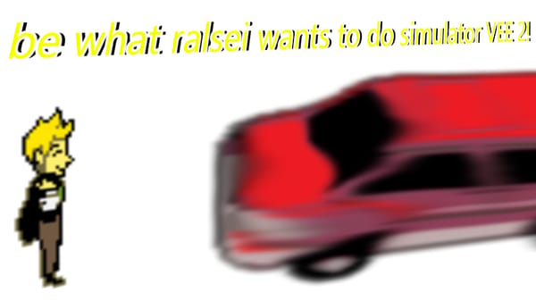 Be what ralsei wants to do simulator.. VEE 2!