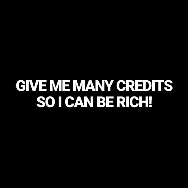 GIVE ME MANY CREDITS!!