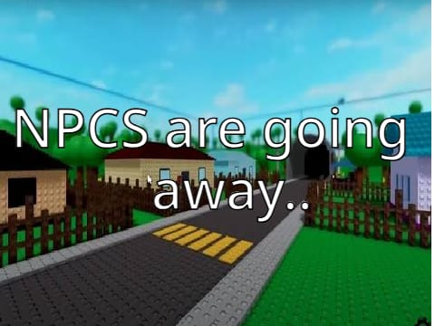 NPCs Are Going Away..