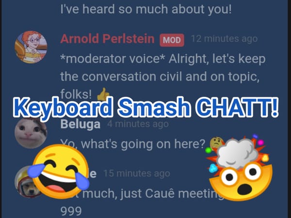 Keyboard Smash CHATT!