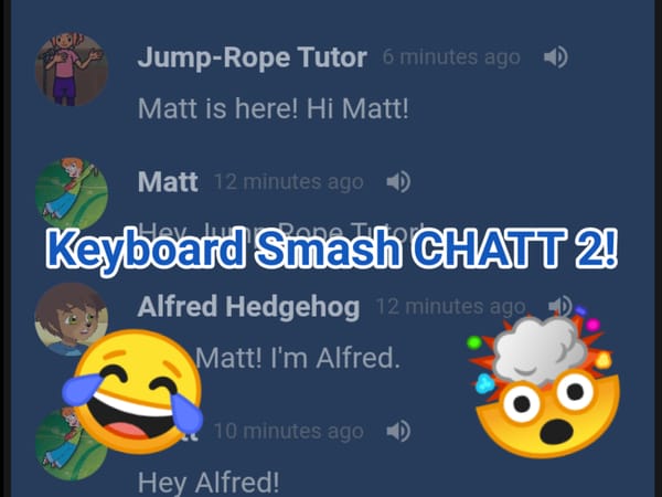 Keyboard Smash CHATT 2!