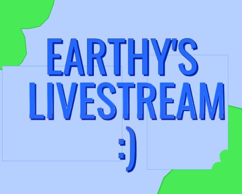 Earthy's Livestream