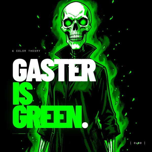 Gaster Is Green