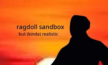 ragdoll sandbox but (kinda) realistic