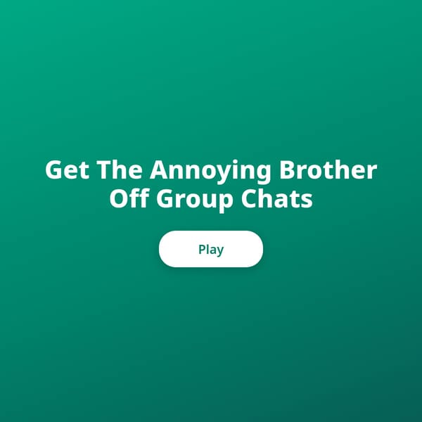 Get The Annoying Brother Off Group Chats