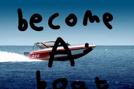 BECOME A BOAT